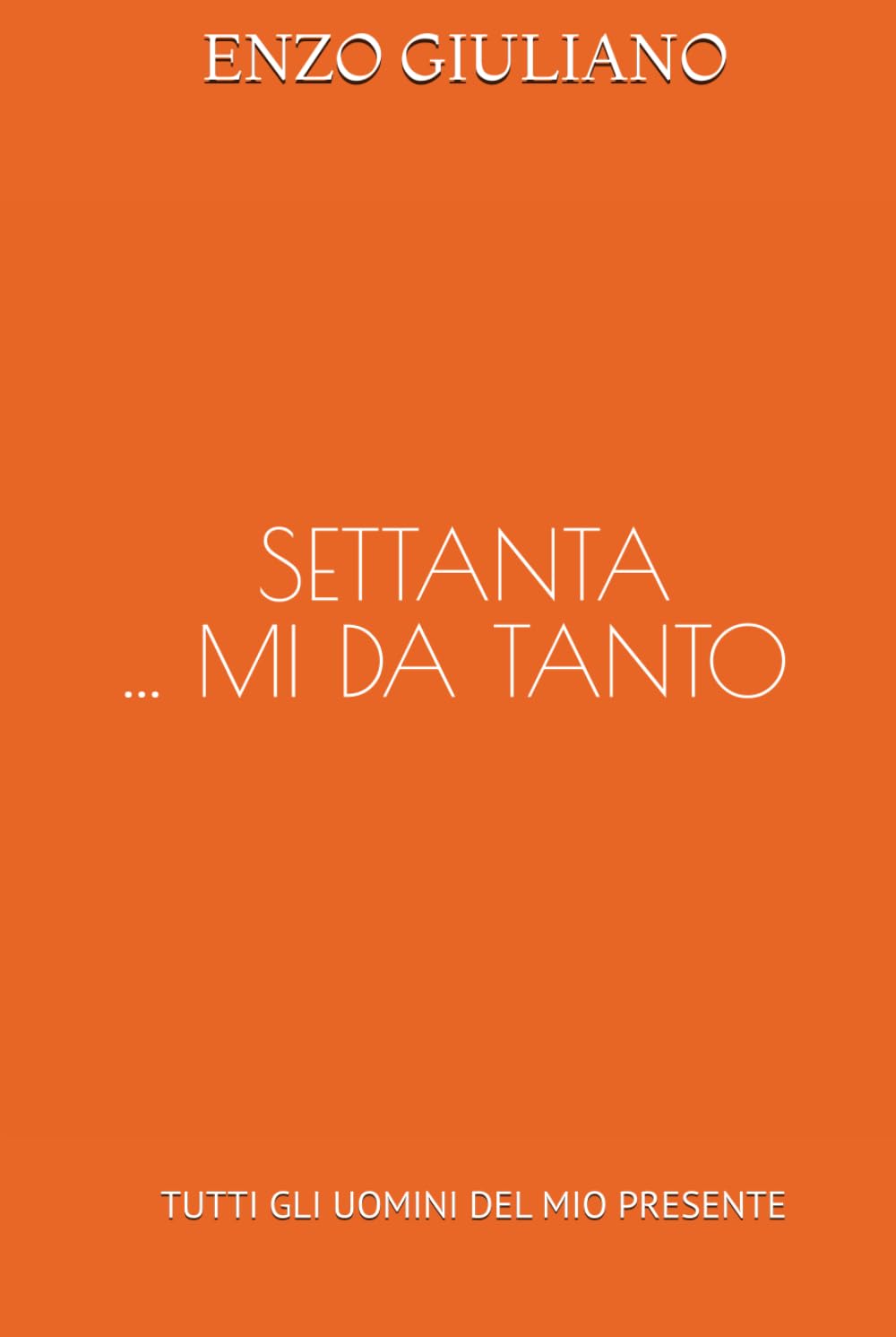 SETTANTA .... MI DA TANTO: TUTTI GLI UOMINI DEL MIO PRESENTE