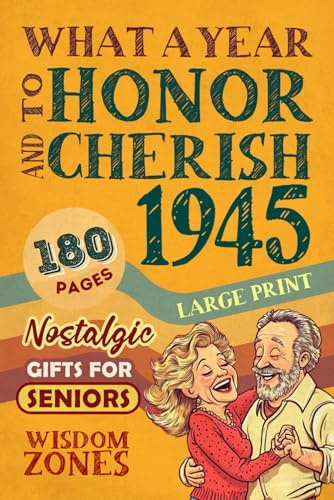 1945 What A Year To Honor and Cherish!: Nostalgic Gifts For Senior | Global Edition | Perfect Gift For Those Born or Married in 1945 | Nostalgic Photographs, Fun Facts, and Relaxing Activities