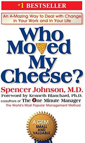 Who Moved My Cheese?: An A-Mazing Way to Deal with Change in Your Work and in Your Life by Spencer Johnson, Kenneth Blanchard