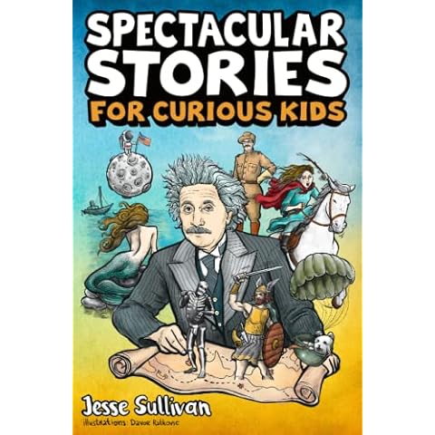 Spectacular Stories for Curious Kids: A Fascinating Collection of True Tales to Inspire & Amaze Young Readers Cover