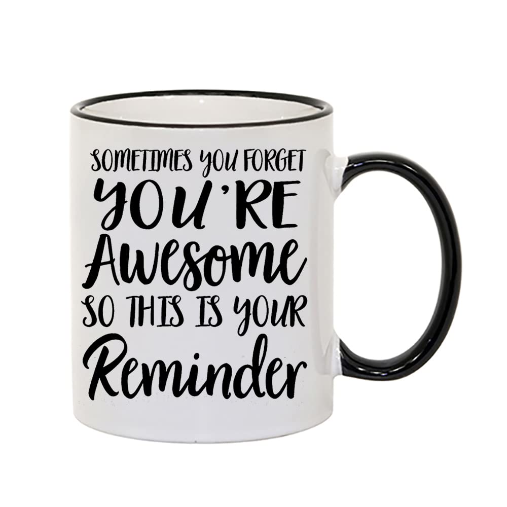 Giftme Sometimes You Forget You’re Awesome so This is Your Reminder Coffee Tea Mug Unique Ceramic Rim Mug. (Black Rim and Handle Mug)
