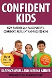 Confident Kids: How Parents Can Raise Positive, Confident, Resilient and Focused Children (Positive Parenting Book 2)