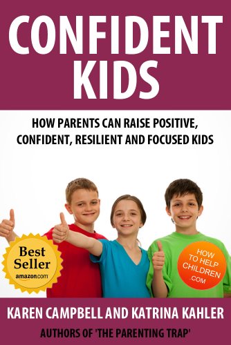 Confident Kids: How Parents Can Raise Positive, Confident, Resilient and Focused Children (Positive Parenting Book 2)