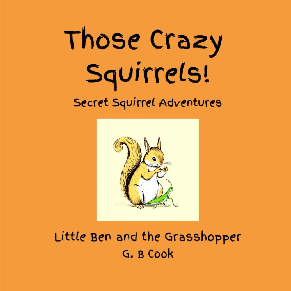 Those Crazy Squirrels!: Little Ben and the Grasshopper (Those Crazy Squirrels! Secret Squirrel Adventures)