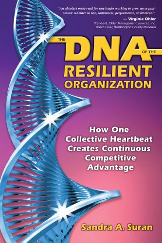 The DNA of the Resilient Organization - Advanced Reader Copy: How One Collective Heartbeat Creates Continuous Competitive Advantage