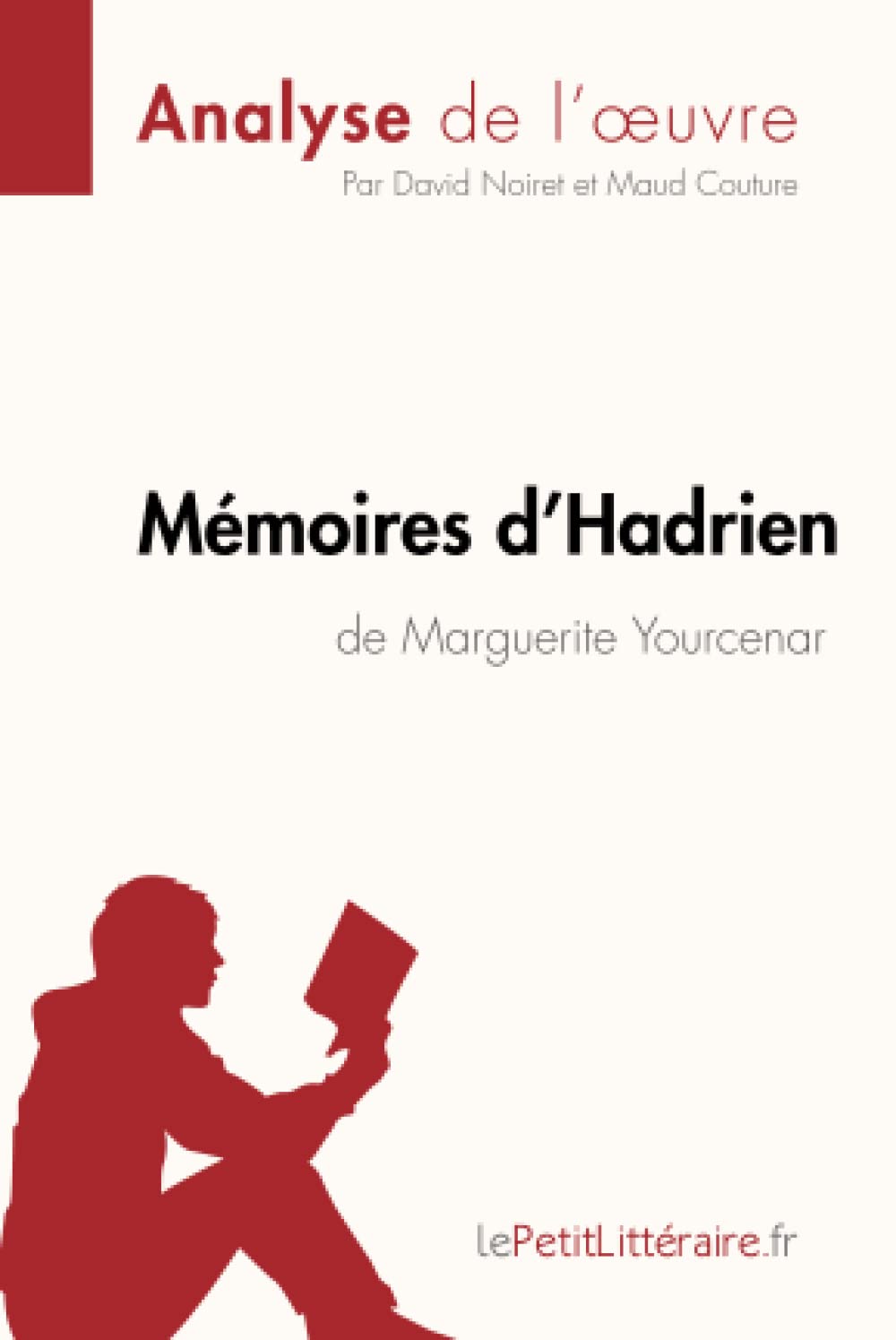 Mémoires d'Hadrien de Marguerite Yourcenar (Analyse de l'oeuvre): Analyse complète et résumé détaillé de l'oeuvre