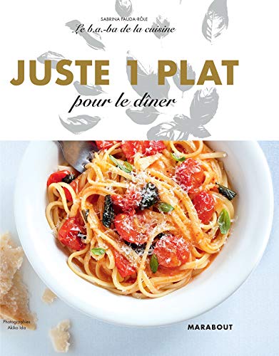 Télécharger Le B.A-B.A de la cuisine - Juste 1 plat pour le dîner Francais PDF