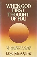 When God First Thought of You: The Full Measure of Love as Found in 1, 2, 3 John 0849929458 Book Cover
