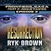 Resurrection: Frontiers Saga, Part 2 : Rogue Castes Series, Episode 3