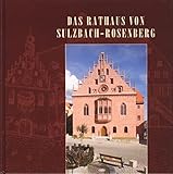  Das Rathaus von Sulzbach-Rosenberg: Festschrift zur Wiedereröffnung am 16. September 2004 nach Beendigung der Sanierung (Schriftenreihe des Stadtmuseums und Stadtarchivs Sulzbach-Rosenberg)