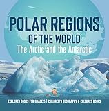 Polar Regions of the World : The Arctic and the Antarctic | Explorer Books for Grade 5 | Children's Geography & Cultures Books (English Edition)