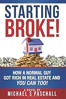Starting Broke: How a normal guy got rich in real estate, & you can too! 057860034X Book Cover