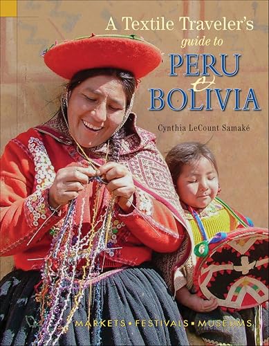 Textile Traveler's Guide to Peru & Bolivia