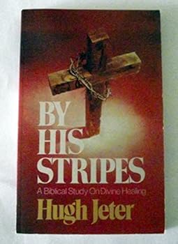 Paperback By His Stripes: A Biblical Study On Divine Healing Book