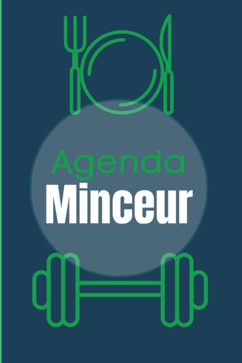 Agenda minceur: Carnet de suivi alimentation activité physique - Journal Sport, nutrition, santé à compléter pendant 100 jours: Suivi calorique, perte ... évolution masse graisseuse (French Edition)