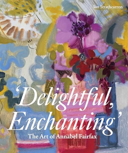 Delightful, Enchanting: The Art of Annabel Fairfax