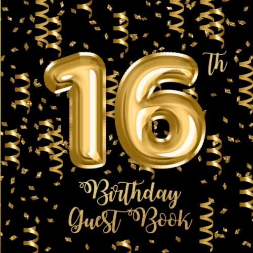 16th Birthday Guest Book: Gold Confetti and Foil Balloons Guest Book on Black with Gift Log for a...