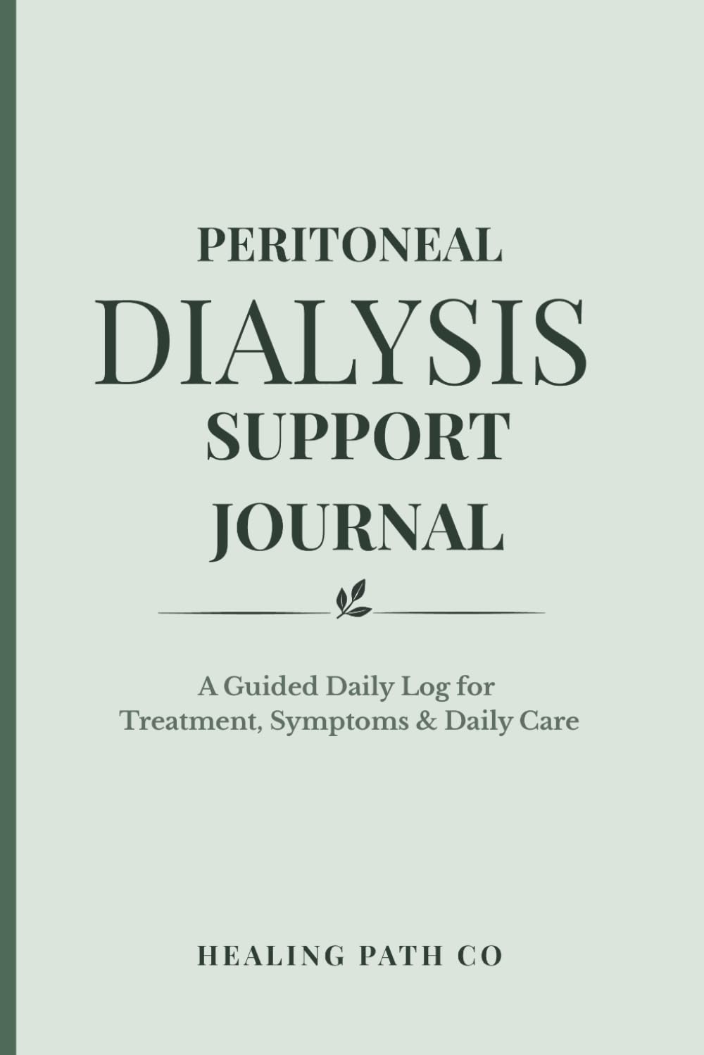 Peritoneal Dialysis Support Journal: A Guided Log for Treatment, Symptoms & Daily Care