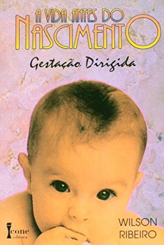 A Vida Antes do Nascimento. Gestação Dirigida