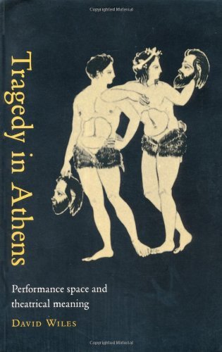 Tragedy in Athens: Performance Space and Theatrical Meaning