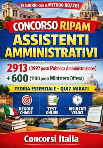 CONCORSO RIPAM ASSISTENTI AMMINISTRATIVI 2913 (3997 posti Pubblica Amministrazione) + 600 (1100 posti Ministero Difesa) — Manuale 15 Giorni con Metodo Pareto 80/20 + Quiz Mirati