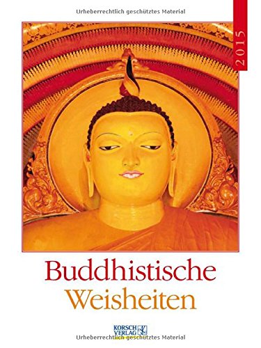 Buddhistische Weisheiten 2015: Literatur-Wochenkalender Buddhistische Weisheiten 2015: Literatur-Wochenkalender