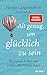 Alt genug, um glücklich zu sein: Wie unser Leben mit jedem Jahr besser wird Ein Leben günstig Kaufen-Alt genug, um glücklich zu sein: Wie unser Leben mit jedem Jahr besser wird