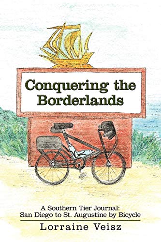 Conquering The Borderlands: A Southern Tier Journal: San Diego to St. Augustine by Bicycle Conquering The Borderlands: A Southern Tier Journal: San Diego to St. Augustine by Bicycle