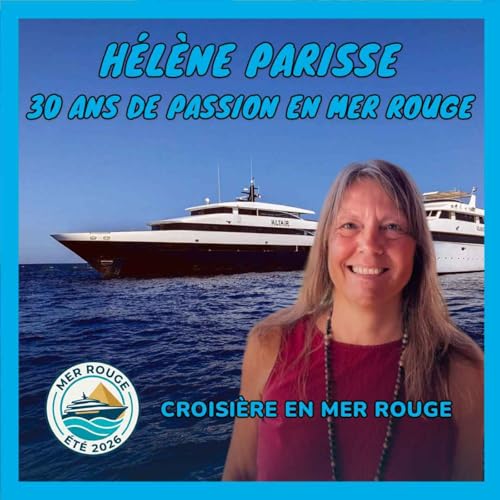 [Croisi&egrave;re en mer Rouge] H&eacute;l&egrave;ne Parisse : 30 ans de passion en mer Rouge avec Diving Attitude