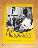 Neubeginn in Oberfranken 1945-1949. Die Landkreise Kronach und Kulmbach