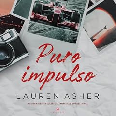 Puro impulso &ndash; Um romance proibido para f&atilde;s de F&oacute;rmula 1 da mesma autora de "Amor nas entrelinhas" Audiolivro Por Lauren Asher, Flora Pinheiro capa