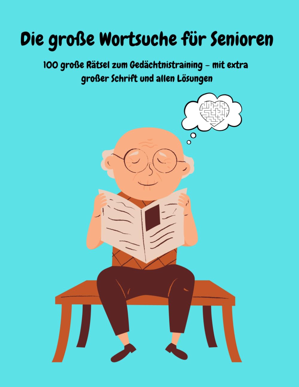 Die große Wortsuche für Senioren: 100 große Rätsel zum Gedächtnistraining – mit extra großer Schrift und allen Lösungen