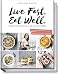 Produktbild Live Fast. Eat Well.: Powerfood für alle, die viel vorhaben - Rezepte, die zu deinem Leben passen - gesund, einfach, schnell und köstlich