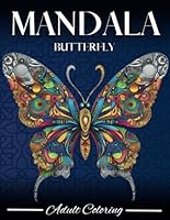 Mandala Butterfly Coloring Book for Adults: Intricate Nature-Inspired Wildlife and Flower Patterns for Relaxation and Stress Relief B0DF5JXX3T Book Cover
