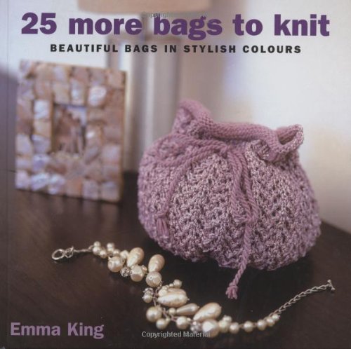 25 More Bags to Knit: Beautiful Bags in Stylish