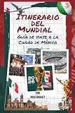 Guía de viaje con itinerario para la Copa Mundial Ciudad de México 2026: Tu guía definitiva para aficionados del Mundial FIFA 2026: partidos, estadios y experiencias (Spanish Edition)
