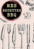  Mes recettes BBQ: Journal de bord barbecue et grillades, livre de vos recettes de barbecue à remplir, notez et perfectionnez vos recettes de BBQ. ... être le roi du Grill. Grand format, 100 pages