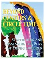 Beyond Centers & Circle Time, Scaffolding and Assessing the Play of Young Children 0880766212 Book Cover