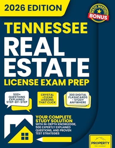 Tennessee Real Estate License Exam Prep: Your Complete Study Solution with In-Depth Knowledge, 500 Expertly Explained Questions and Proven Test Strategies