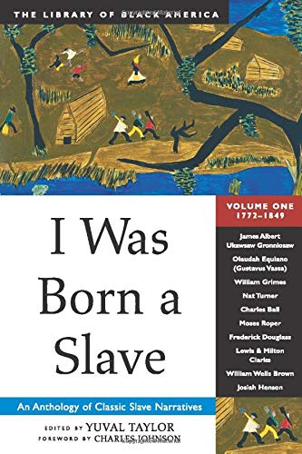 I Was Born a Slave: An Anthology of Classic Slave Narratives: 1772-1849 (Library of Black America)