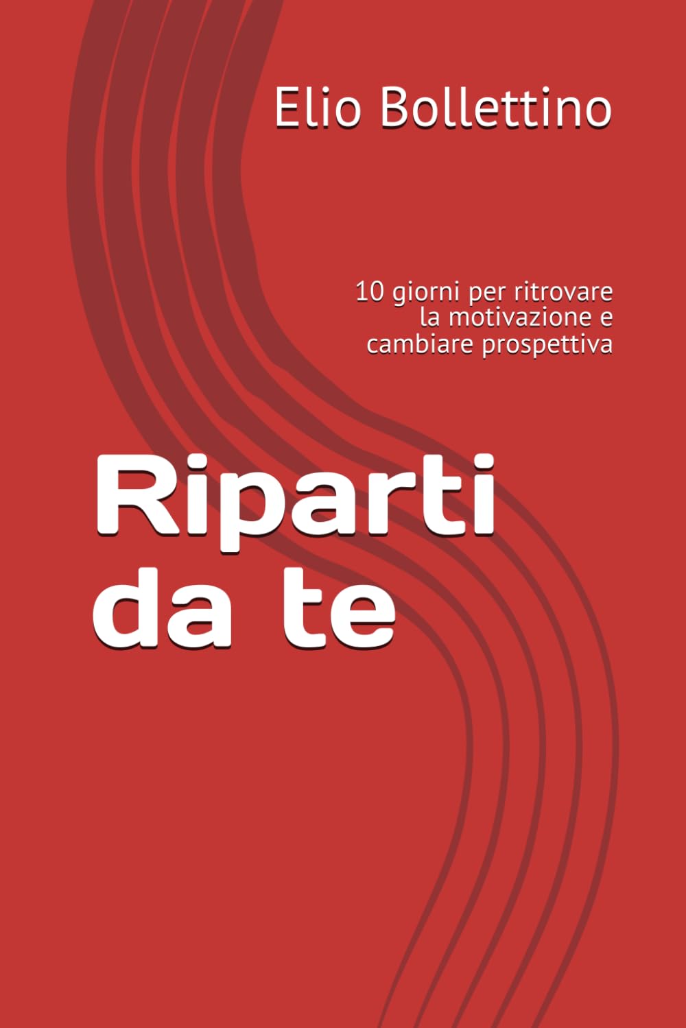 Riparti da te: 10 giorni per ritrovare la motivazione e cambiare prospettiva