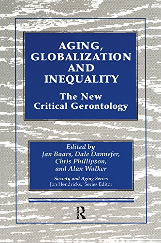 Aging, Globalization and Inequality: The New Critical Gerontology (Society and Aging Series)