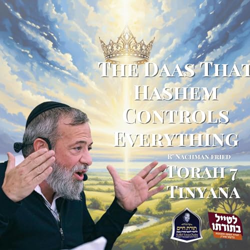 The Daas That Hashem Controls Everything - Kollel Toras Chaim All Shiurim