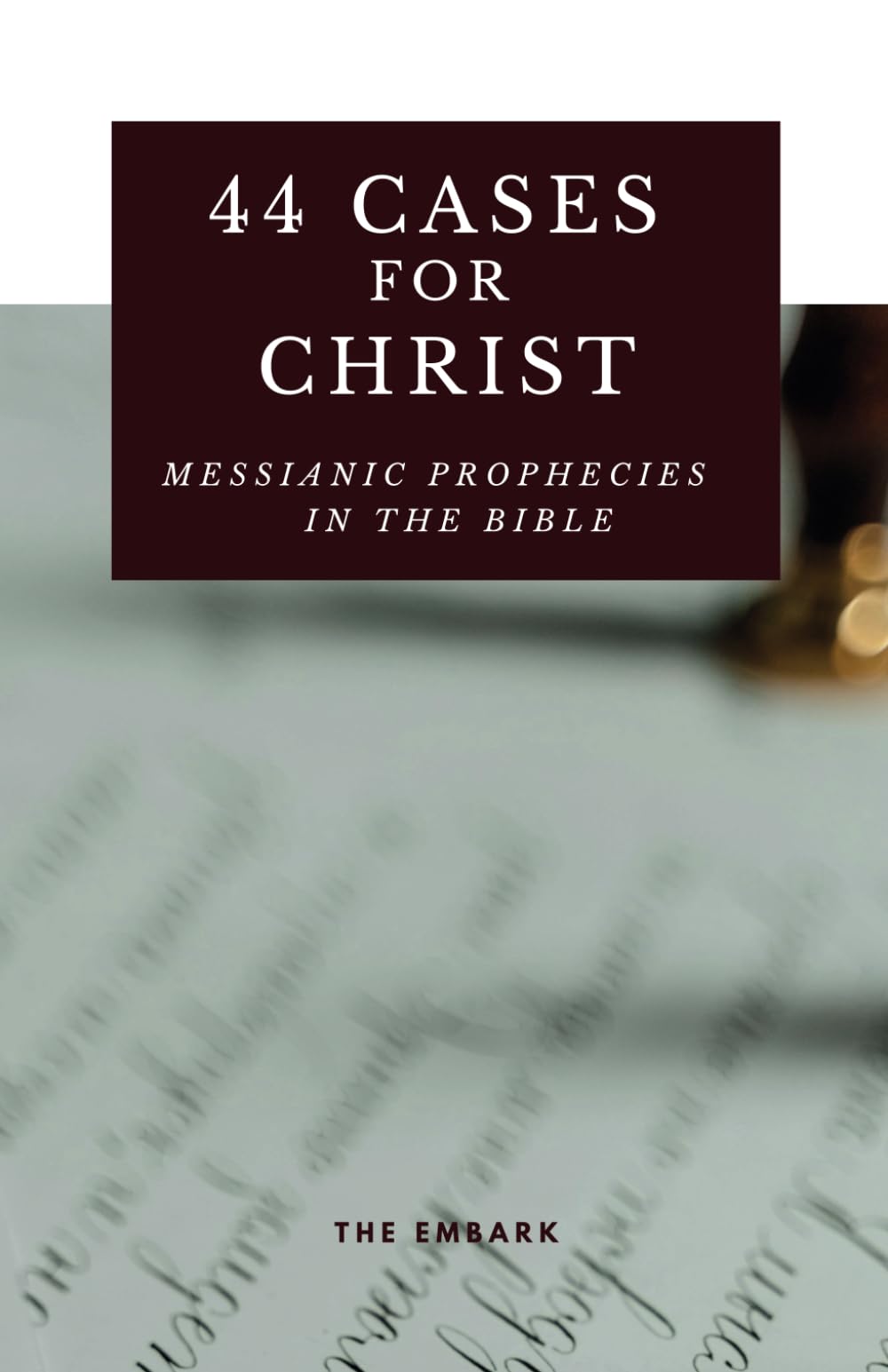 44 Cases for Christ: Messianic Prophecies in the Bible