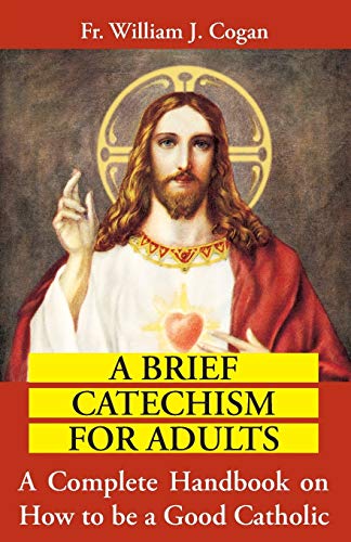 A brief catechism for adults: a complete handbook on how to be a …