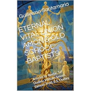 ETERNAL VITAL UNION AMONG OLD SCHOOL BAPTISTS Audiobook By Guillermo Santamaria, Gilbert Beebe, T.P. Dudley, William Smoot co