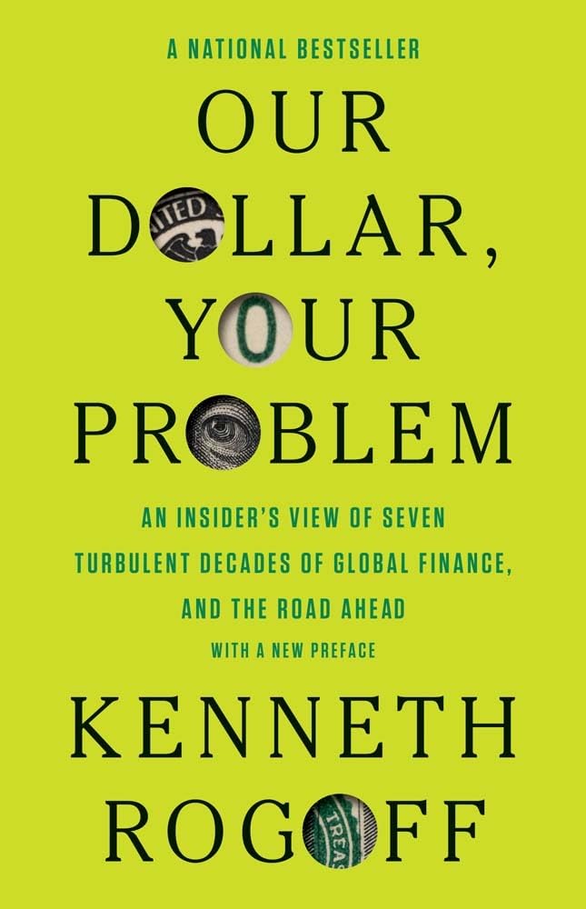 Our Dollar, Your Problem: An Insider's View of Seven Turbulent Decades of Global Finance, and the Road Ahead (The Henry L. Stimson Lectures)