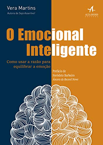 O emocional inteligente: como usar a razão para equilibrar a emoção