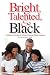 Bright, Talented, & Black: A Guide for Families of African American Gifted Learners