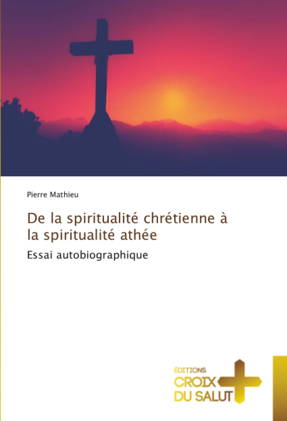 De la spiritualité chrétienne à la spiritualité athée: Essai autobiographique
